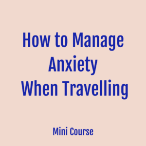 how to deal with anxiety when travelling