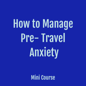 how to manage pre-trip anxiety